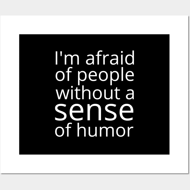 I'm afraid of people without sense of humor Wall Art by UnCoverDesign